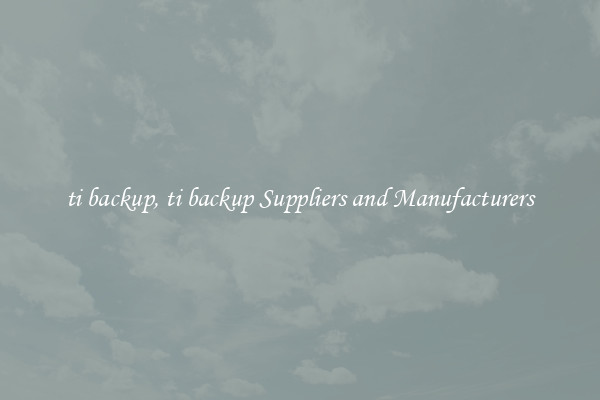 ti backup, ti backup Suppliers and Manufacturers