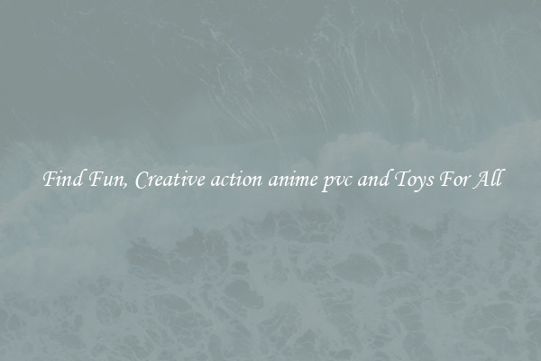 Find Fun, Creative action anime pvc and Toys For All