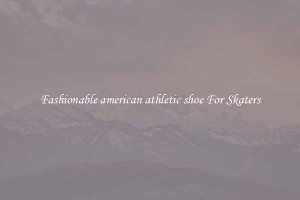 Fashionable american athletic shoe For Skaters