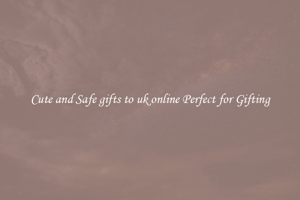 Cute and Safe gifts to uk online Perfect for Gifting