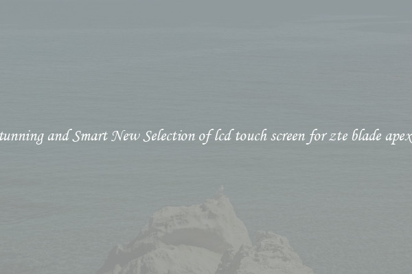 Stunning and Smart New Selection of lcd touch screen for zte blade apex 2