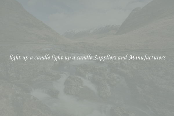 light up a candle light up a candle Suppliers and Manufacturers